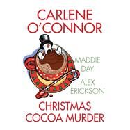 Christmas Cocoa Murder by O'Connor, Carlene; Day, Maddie; Erickson, Alex, 9781496723604
