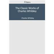 The Classic Works of Charles Whibley by Whibley, Charles, 9781501043604