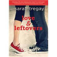 Love & Leftovers by Tregay, Sarah, 9780062023605