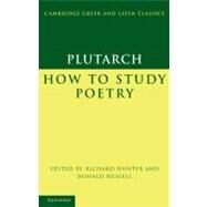 Plutarch:  How to Study Poetry  ( De audiendis poetis ) by Plutarch , Edited by Richard Hunter , Donald Russell, 9780521173605