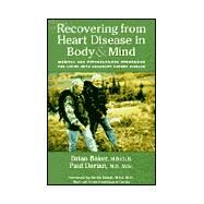 Recovering from Heart Disease in Body & Mind: Medical and Psychological Strategies for Living With Coronary Artery Disease by Baker, Brian Harvey; Dorian, Paul, Md.; Baker, Brian; Dorian, Paul, 9780737303605