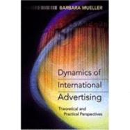 Dynamics of International Advertising : Theoretical and Practical Perspectives by Mueller, Barbara, 9780820463605