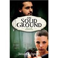 On Solid Ground Book 3 in The Grounded Series by Schmidt, Jansen, 9781098353605