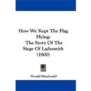 How We Kept the Flag Flying by MacDonald, Donald, 9781104283605