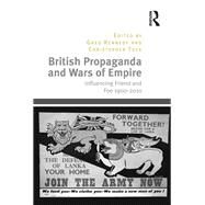 British Propaganda and Wars of Empire: Influencing Friend and Foe 19002010 by Tuck,Christopher;Kennedy,Greg, 9781138703605