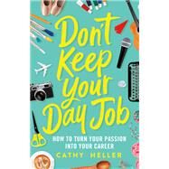 Don't Keep Your Day Job by Heller, Cathy, 9781250193605