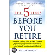 The 5 Years Before You Retire by Birken, Emily Guy, 9781507213605