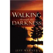 Walking Through the Darkness by Warner, Jeff, 9781600343605