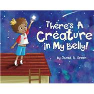 There's a Creature in My Belly! by Green, Jared R.; Bissant, Morgan, 9781732563605