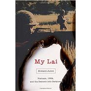 My Lai Vietnam, 1968, and the Descent into Darkness by Jones, Howard, 9780195393606