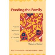 Feeding the Family: The Social Organization of Caring As Gendered Work by Devault, Marjorie L., 9780226143606