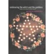 Embracing the Witch and the Goddess: Feminist Ritual-Makers in New Zealand by Rountree,Kathryn, 9780415303606