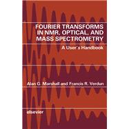 Fourier Transforms in NMR, Optical and Mass Spectrometry : A User's Handbook by Marshall, Alan G.; Verdun, Francis R., 9780444873606