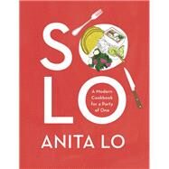 Solo A Modern Cookbook for a Party of One by LO, ANITA, 9780451493606