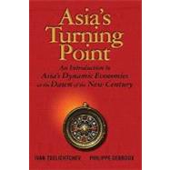 Asia's Turning Point An Introduction to Asia's Dynamic Economies at the Dawn of the New Century by Tselichtchev, Ivan; Debroux, Philippe, 9780470823606