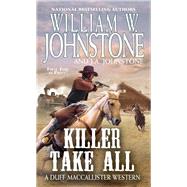 Killer Take All by Johnstone, William W.; Johnstone, J. A., 9780786043606