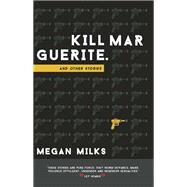 Kill Marguerite and Other Stories by Milks, Megan, 9780989473606