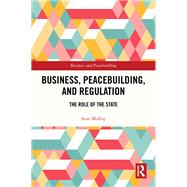 Business, Peacebuilding, and Regulation by Sean Molloy, 9781032453606