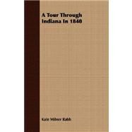 A Tour Through Indiana In 1840 by Rabb, Kate Milner, 9781406773606