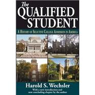 The Qualified Student: A History of Selective College Admission in America by Wechsler,Harold S., 9781412853606