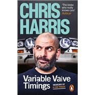 Variable Valve Timings Memoirs of a car tragic by Harris, Chris, 9781529913606