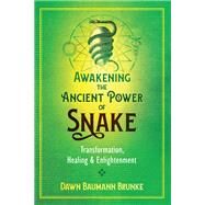 Awakening the Ancient Power of Snake by Brunke, Dawn Baumann, 9781591433606