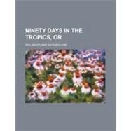 Ninety Days in the Tropics, Or, Letters from Brazil by Auchincloss, William Stuart, 9780217843607