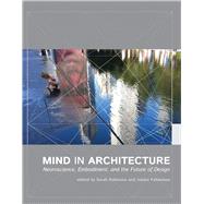 Mind in Architecture Neuroscience, Embodiment, and the Future of Design by Robinson, Sarah; Pallasmaa, Juhani, 9780262533607