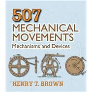 507 Mechanical Movements Mechanisms and Devices by Brown, Henry T., 9780486443607