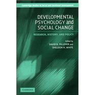 Developmental Psychology and Social Change: Research, History and Policy by Edited by David B. Pillemer , Sheldon H. White, 9780521533607