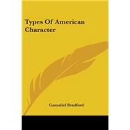 Types Of American Character by Bradford, Gamaliel, 9780548503607