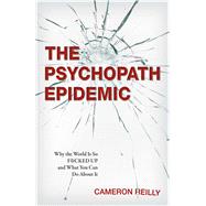 The Psychopath Epidemic by Reilly, Cameron, 9780757323607