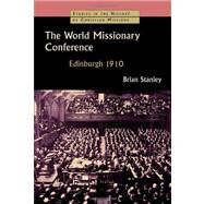 The World Missionary Conference, Edinburgh 1910 by Stanley, Brian, 9780802863607