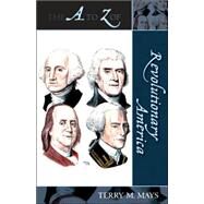 The a to Z of Revolutionary America by Mays, Terry M., 9780810853607