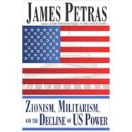 Zionism, Militarism, and the Decline of US Power by Petras, James, 9780932863607