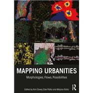 Mapping Urbanities: Morphologies, Flows, Possibilities by Dovey; Kim, 9781138233607
