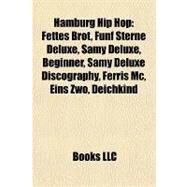 Hamburg Hip Hop : Fettes Brot, Fnf Sterne Deluxe, Samy Deluxe, Beginner, Samy Deluxe Discography, Ferris Mc, Eins Zwo, Deichkind by , 9781155203607