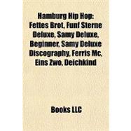 Hamburg Hip Hop : Fettes Brot, Fnf Sterne Deluxe, Samy Deluxe, Beginner, Samy Deluxe Discography, Ferris Mc, Eins Zwo, Deichkind by , 9781155203607