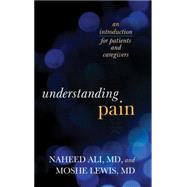 Understanding Pain An Introduction for Patients and Caregivers by Ali, Naheed,; Lewis, Moshe, 9781442233607