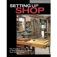 Setting up Shop : The Practical Guide to Designing and Building Your Dream Shop by NAGYSZALANCZY, SANDOR, 9781561583607