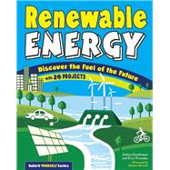 Renewable Energy Discover the Fuel of the Future With 20 Projects by Sneideman, Joshua; Twamley, Erin; Brinesh, Heather Jane, 9781619303607