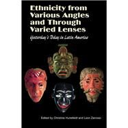 Ethnicity from Various Angles and Through Varied Lenses Yesterday's Today in Latin America by Hunefeldt, Christine; Zamosc, Leon, 9781845193607