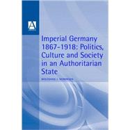 Imperial Germany 1867-1918 Politics, Culture, and Society in an Authoritarian State by Mommsen, Wolfgang J., 9780340593608