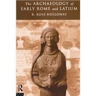 The Archaeology of Early Rome and Latium by Holloway,Ross R., 9780415143608