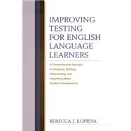 Improving Testing For English Language Learners by KOPRIVA; REBECCA, 9780415763608