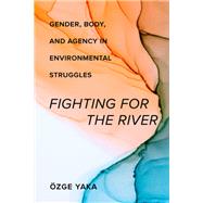 Fighting for the River by zge Yaka, 9780520393608