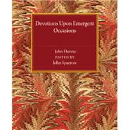 Devotions upon Emergent Occasions by Donne, John; Sparrow, John, 9781107463608