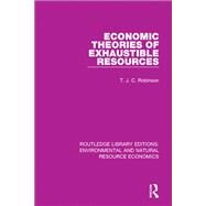 Economic Theories of Exhaustible Resources by Robinson, T. J. C., 9781138083608