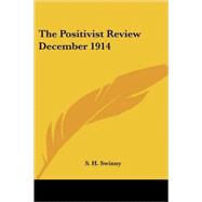 The Positivist Review December 1914 by Swinny, S. H., 9781419173608
