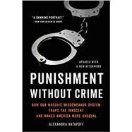 Punishment Without Crime How Our Massive Misdemeanor System Traps the Innocent and Makes America More Unequal by Natapoff, Alexandra, 9781541603608